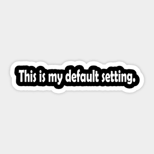 This is my default setting Sticker